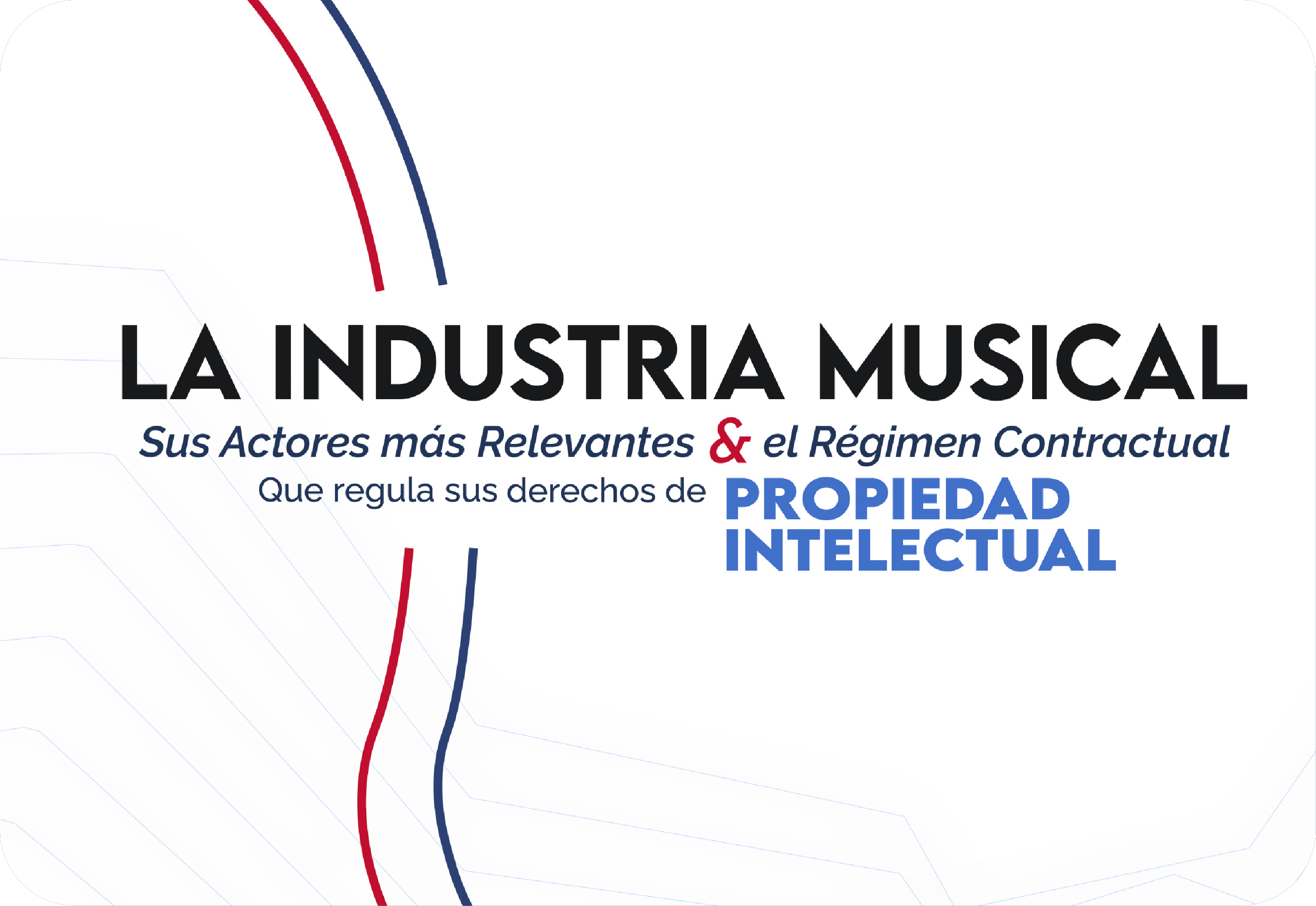 LA INDUSTRIA MUSICAL, SUS ACTORES MÁS RELEVANTES Y EL RÉGIMEN CONTRACTUAL QUE REGULA SU PROPIEDAD INTELECTUAL